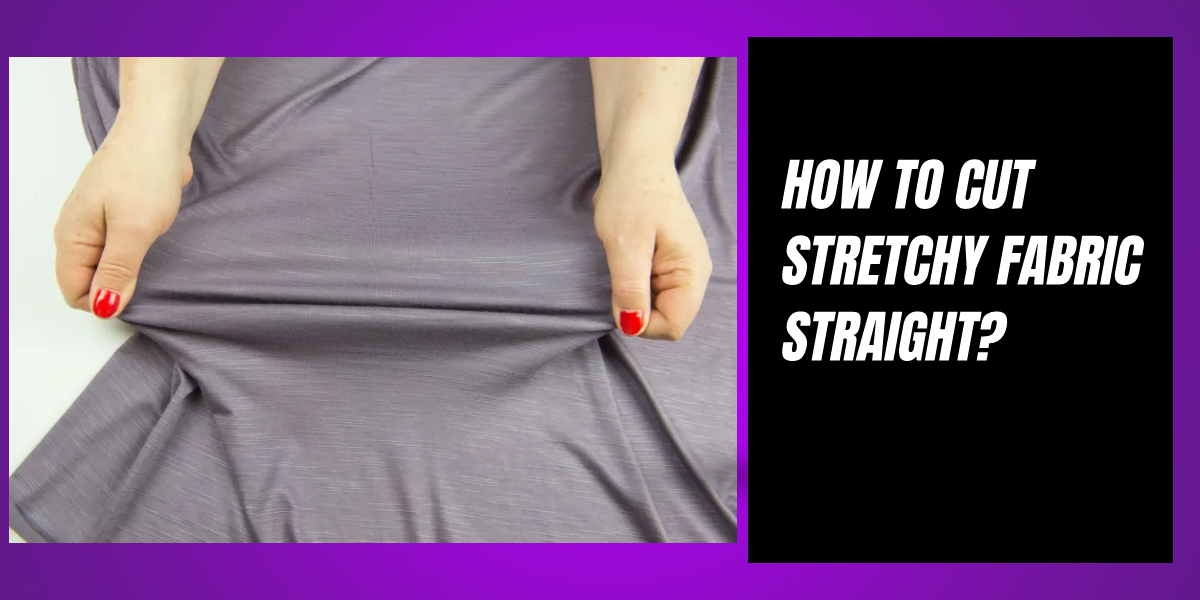 how to cut stretchy fabric straight