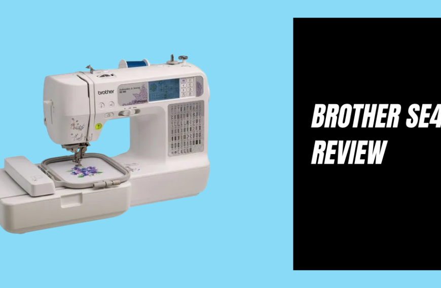 Brother SE400 Review 2023 – Computerized Embroidery Machine