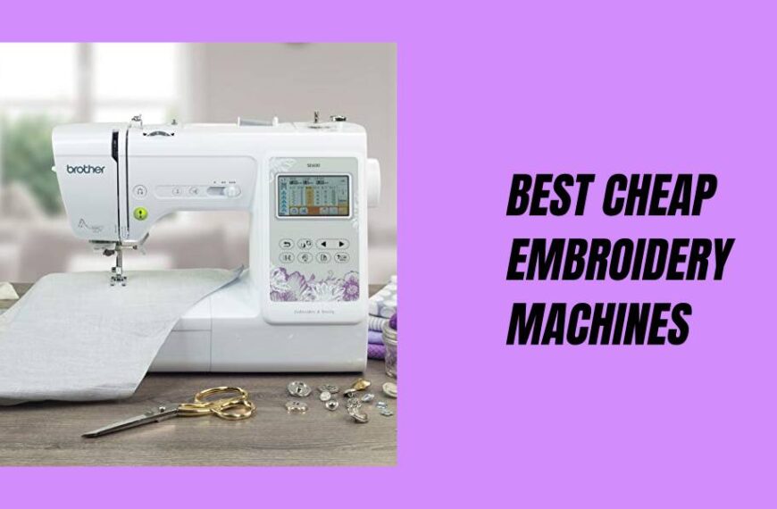 Top 13 Best Cheap Embroidery Machines of 2023