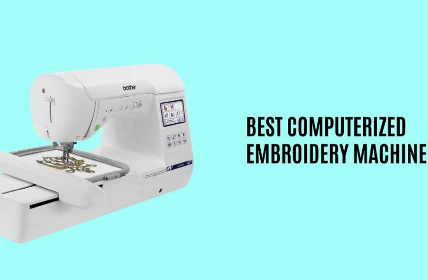 Top 10 Best Computerized Embroidery Machines Of 2023