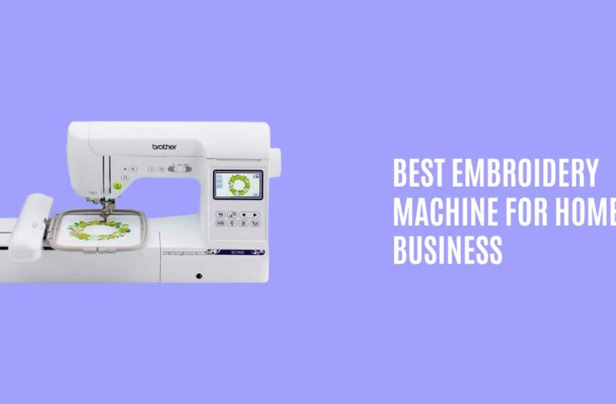 Best Embroidery Machine For Home Business In 2023