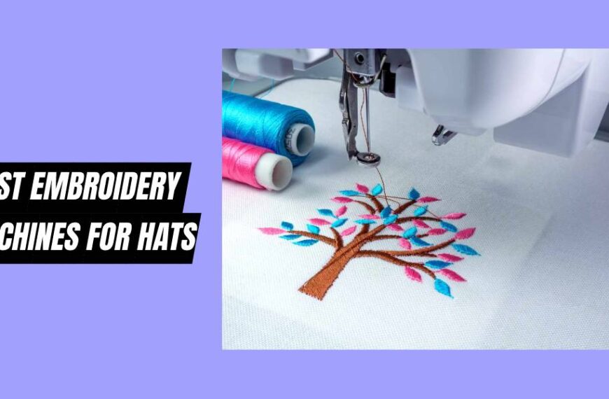 The Ultimate Guide to Choosing the Best Embroidery Machines for Hats