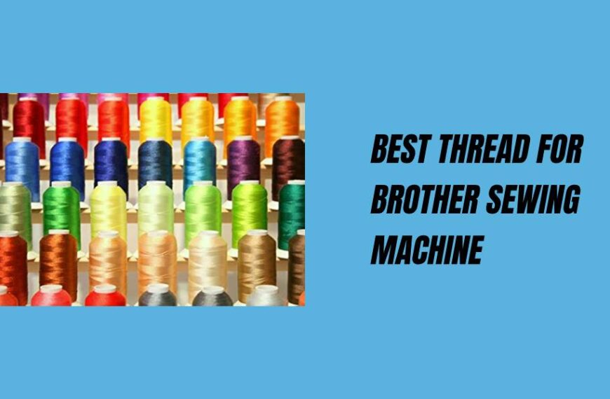 Best Thread for Brother Sewing Machine