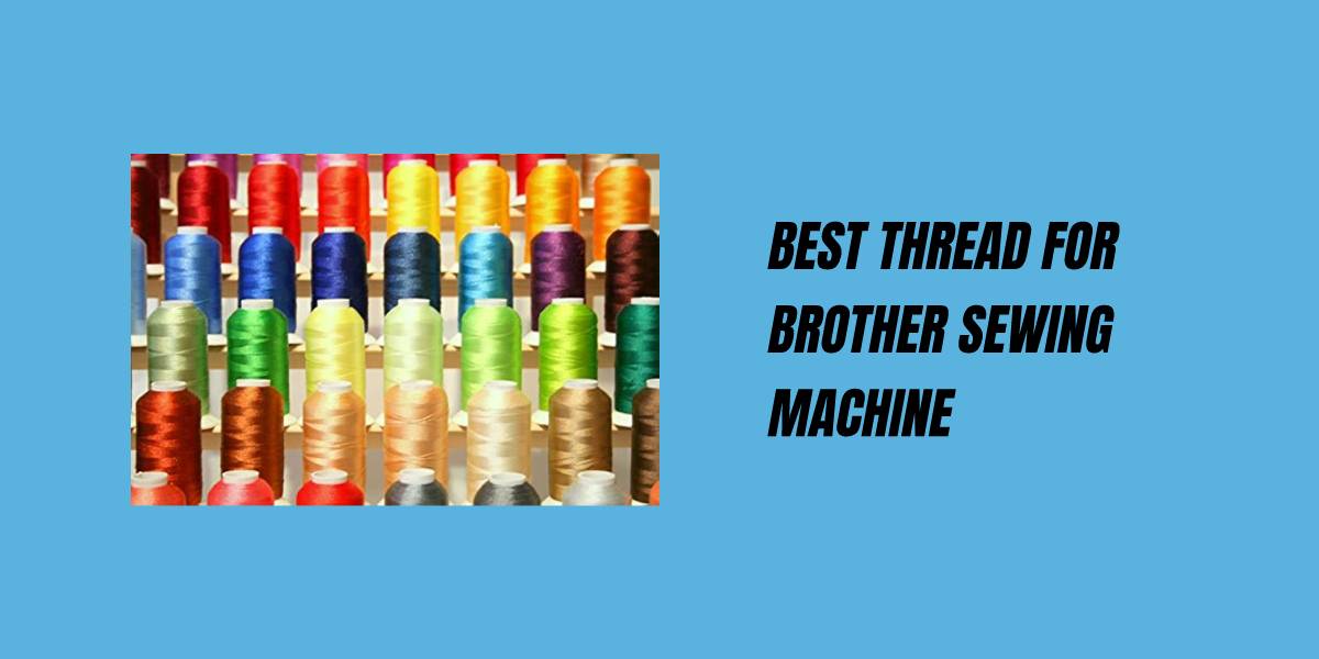Best Thread for Brother Sewing Machine
