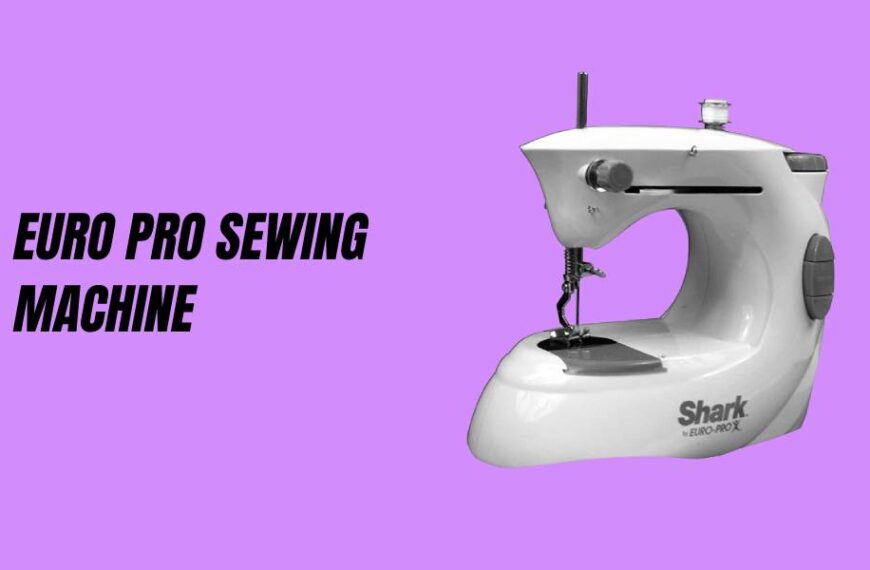 Top 6 Euro Pro Sewing Machine of 2023