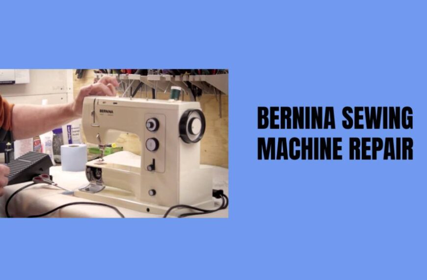 Bernina Sewing Machine Repair: How to Keep Your Machine Running Smoothly