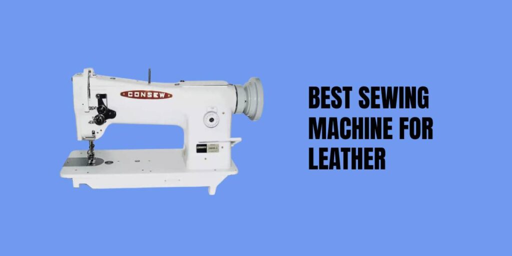 Best Sewing Machine for Leather