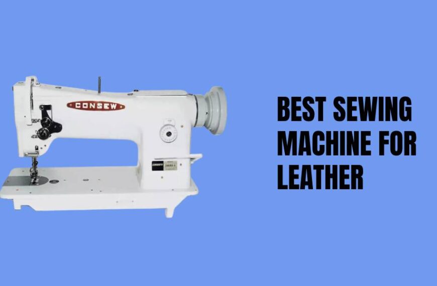 Top 8 Best Sewing Machine for Leather of 2023