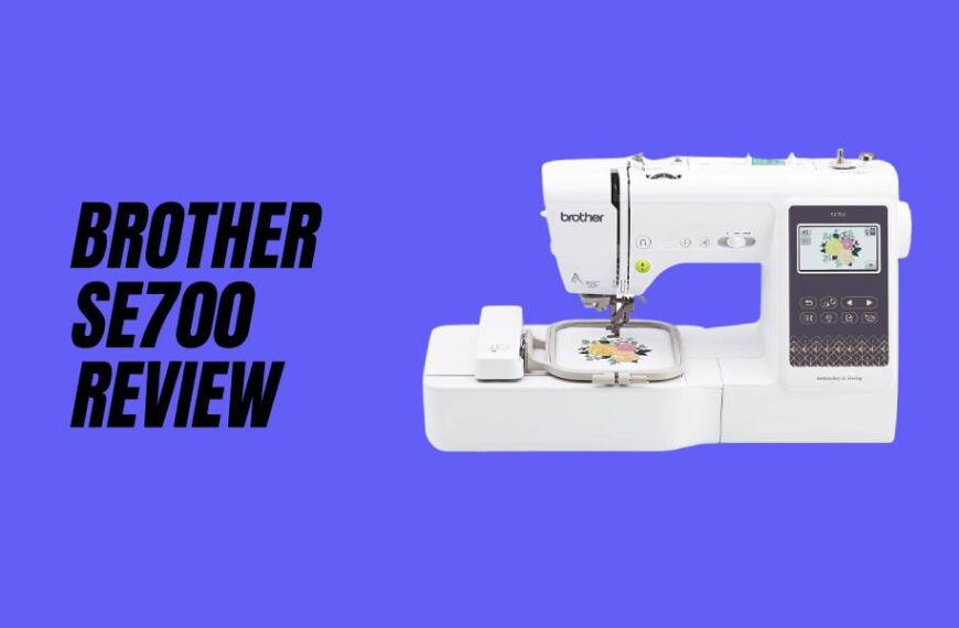 Brother SE700 Review: Top Sewing and Embroidery Machine