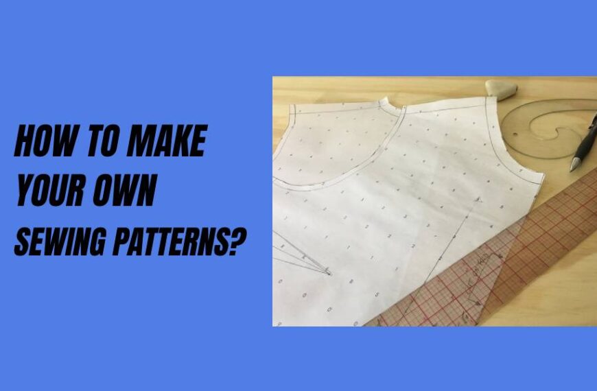 Learn How to Make Your Own Sewing Patterns In 2023